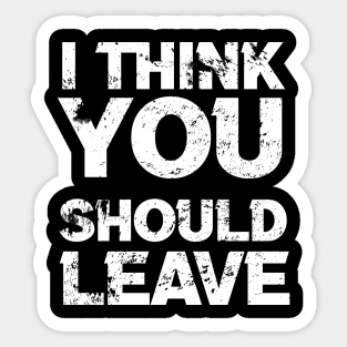 i think you should leave - typograph Sticker